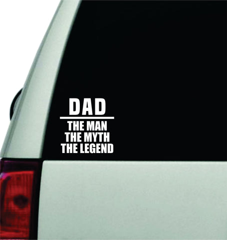 Dad The Man Myth Legend Wall Decal Car Truck Window Windshield JDM Sticker Vinyl Lettering Quote Boy Girl Funny Baby Kids Men
