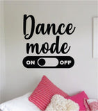 Dance Mode On Quote Wall Decal Sticker Bedroom Living Room Vinyl Art Home Sticker Decor Teen Nursery Inspirational Dancer Dancing Girls Leap Ballerina Cute