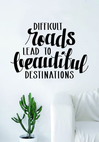 Difficult Roads Decal Sticker Wall Vinyl Art Room Decor Inspirational Quote Motivational Adventure Travel