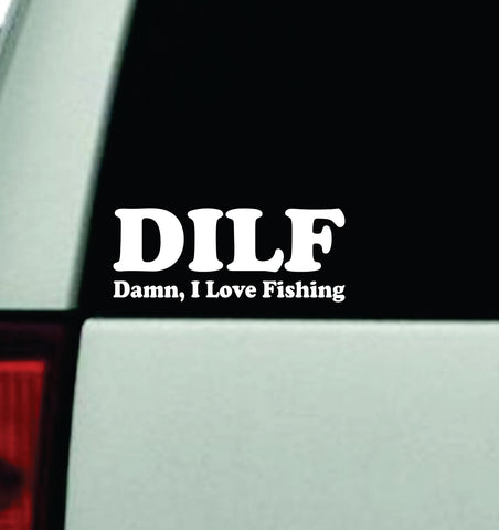 DILF Damn I Love Fishing Car Decal Truck Window Windshield Mirror Rearview JDM Bumper Sticker Vinyl Quote Girls Funny Family Trendy Meme Dad Father Men