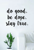 Do Good Be Dope Stay True Quote Wall Decal Sticker Room Art Vinyl Home Decor Inspirational Motivational