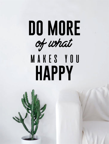 Do More of What Makes You Happy v2 Quote Decal Sticker Wall Vinyl Art Home Decor Decoration Teen Inspire Inspirational Motivational Living Room Bedroom