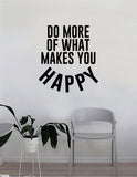 Do More of What Makes You Happy v3 Quote Wall Decal Sticker Bedroom Home Room Art Vinyl Inspirational Decor Yoga Funny Namaste Funny Studio Smile Happiness Motivational
