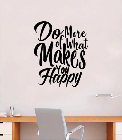 Do More of What Makes You Happy V4 Quote Decal Sticker Wall Vinyl Decor Room Bedroom Cute Nursery Good Vibes Positive Happiness Smile Girls Teen School