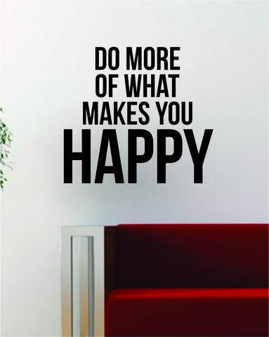 Do More of What Makes You Happy Quote Decal Sticker Wall Vinyl Art Decor Home Travel Adventure Wanderlust
