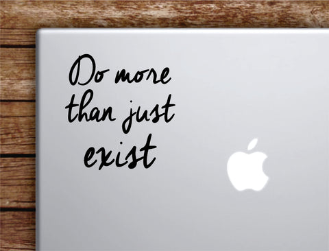 Do More than Just Exist Laptop Apple Macbook Car Quote Wall Decal Sticker Art Vinyl Inspirational Motivational Good Vibes Adventure