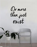 Do More than Just Exist Wall Decal Quote Home Room Decor Decoration Art Vinyl Sticker Inspirational Motivational Positive Good Vibes