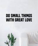 Do Small Things with Great Love Decal Sticker Wall Vinyl Art Wall Bedroom Room Home Decor Quote Teen Kids Baby Nursery Family