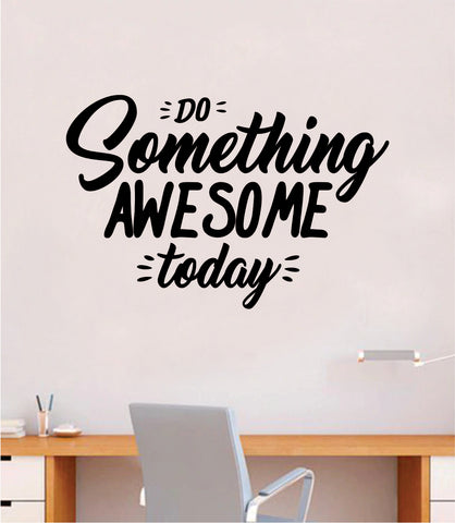 Do Something Awesome Today Quote Wall Decal Sticker Bedroom Room Art Vinyl Inspirational Motivational Teen School Baby Nursery Kids Office Gym