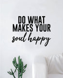 Do What Makes Your Soul Happy Quote Wall Decal Sticker Bedroom Home Room Art Vinyl Inspirational Teen Kids Yoga Smile