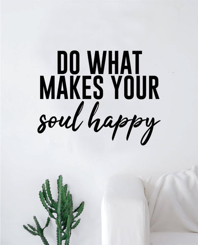 Do What Makes Your Soul Happy Quote Wall Decal Sticker Bedroom Home Room Art Vinyl Inspirational Teen Kids Yoga Smile