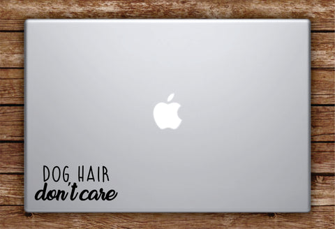 Dog Hair Don't Care Laptop Apple Macbook Car Quote Wall Decal Sticker Art Vinyl Inspirational Puppy Animals Paw Print Cute Adopt Rescue