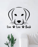 Live Love Bark Dog Decal Sticker Wall Vinyl Art Home Room Home Decor Animal Pet Teen Adopt Rescue Puppy Doggy Cute