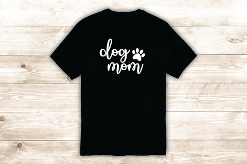 Dog Mom T-Shirt Tee Shirt Vinyl Heat Press Custom Inspirational Quote Cute Animal Puppy Vet Rescue Paw Print