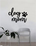 Dog Mom Paw Print Quote Wall Decal Sticker Bedroom Home Room Art Vinyl Inspirational Decor Cute Animals Puppy Pet Rescue Adopt Foster