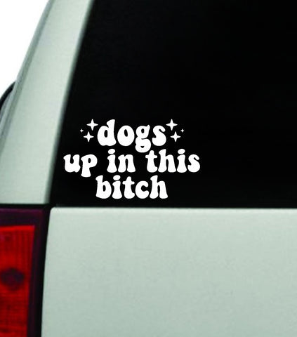 Dogs Up In This Bitch Car Decal Truck Window Windshield JDM Bumper Sticker Vinyl Quote Boy Girls Funny Mom Trendy Cute Aesthetic Animals Pets Puppy
