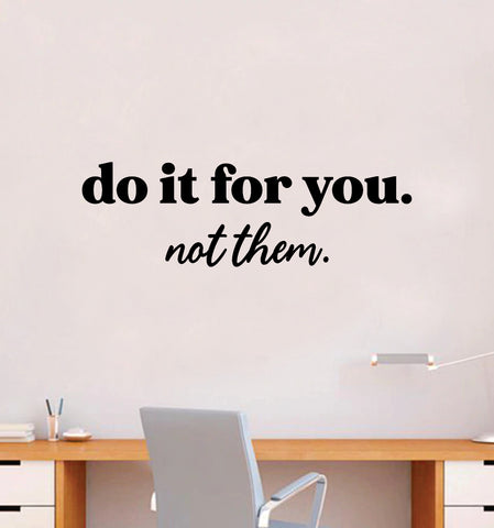 Do It For You Not Them Quote Wall Decal Sticker Bedroom Room Art Vinyl Inspirational Motivational Kids Teen Baby Nursery School Girls Self Love Positive Affirmations Mental Health Aesthetic Gym Sports Fitness