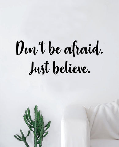Don't Be Afraid Just Believe Quote Wall Decal Sticker Bedroom Home Room Art Vinyl Inspirational Motivational Teen Decor Religious Bible Verse Blessed Spiritual God