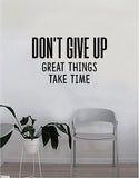 Don't Give Up Great Things Take Time Wall Decal Quote Home Room Decor Decoration Art Vinyl Sticker Inspirational Motivational