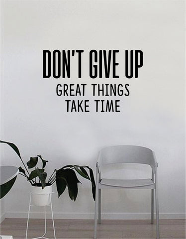 Don't Give Up Great Things Take Time Wall Decal Quote Home Room Decor Decoration Art Vinyl Sticker Inspirational Motivational