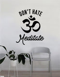 Don't Hate Meditate OM Quote Wall Decal Sticker Bedroom Home Room Art Vinyl Inspirational Decor Yoga Funny Namaste Motivational