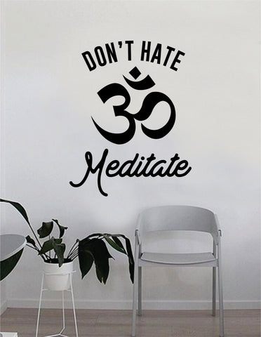 Don't Hate Meditate OM Quote Wall Decal Sticker Bedroom Home Room Art Vinyl Inspirational Decor Yoga Funny Namaste Motivational