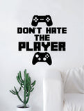 Don't Hate the Player Gamer Video Game Decal Sticker Wall Vinyl Decor Art Home Bedroom Retro Classic Nerd Teen Funny