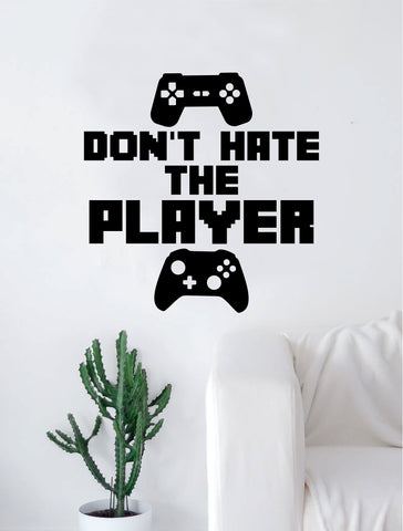 Don't Hate the Player Gamer Video Game Decal Sticker Wall Vinyl Decor Art Home Bedroom Retro Classic Nerd Teen Funny