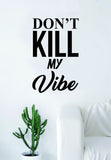 Don't Kill My Vibe Lyrics Quote Music Decal Sticker Wall Vinyl Art Words Decor Rap Hip Hop Kendrick LamarInspirational