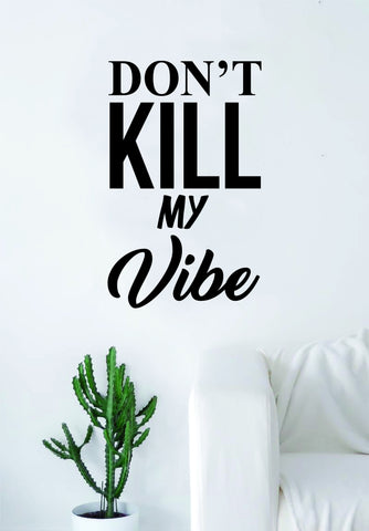 Don't Kill My Vibe Lyrics Quote Music Decal Sticker Wall Vinyl Art Words Decor Rap Hip Hop Kendrick LamarInspirational