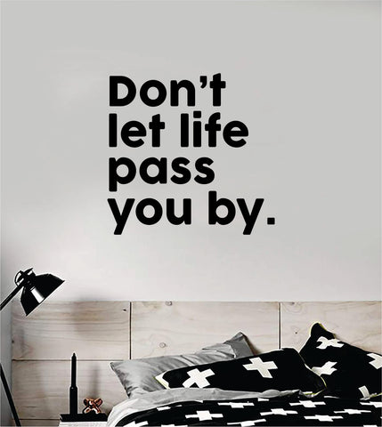 Don't Let Life Pass You By Quote Wall Decal Sticker Bedroom Home Room Art Vinyl Inspirational Motivational Teen Decor Kids School