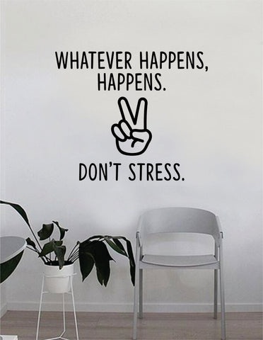 Don't Stress Peace Sign Whatever Happens Quote Wall Decal Sticker Bedroom Home Room Art Vinyl Inspirational Decor Yoga Beautiful Good Vibes Namaste Motivational