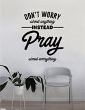 Don't Worry About Anything Instead Pray Quote Wall Decal Sticker Bedroom Home Room Art Vinyl Inspirational Motivational Teen Decor Decoration Religious Amen God Blessed Spiritual