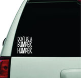 Don't Be A Bumper Humper Wall Decal Car Truck Window Windshield JDM Sticker Vinyl Lettering Racing Quote Boy Girl Funny Mom Cute