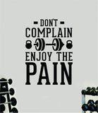 Don't Complain Enjoy The Pain V3 Quote Wall Decal Sticker Vinyl Art Home Decor Bedroom Boy Girl Inspirational Motivational Men Gym Fitness Health Exercise Lift Beast
