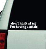 Don't Honk At Me I'm Having A Crisis Car Decal Truck Window Windshield JDM Bumper Sticker Vinyl Quote Boy Girls Funny Mom Milf Women Trendy Cute Aesthetic Bestie Merge
