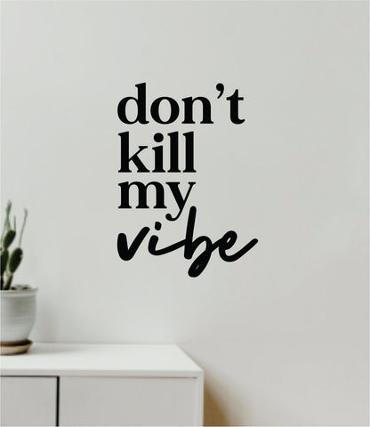 Don't Kill My Vibe V2 Decal Sticker Quote Wall Vinyl Art Wall Bedroom Room Home Decor Inspirational Teen Baby Nursery Girls Playroom Music Lyrics
