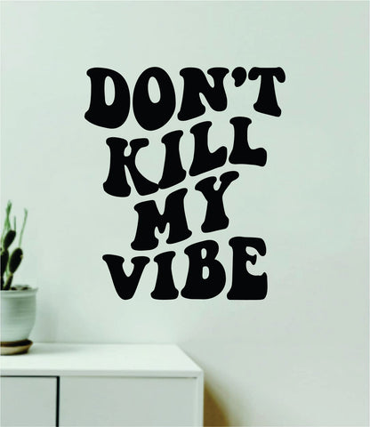 Don't Kill My Vibe V3 Quote Wall Decal Sticker Bedroom Room Art Vinyl Inspirational Girls Aesthetic Cute