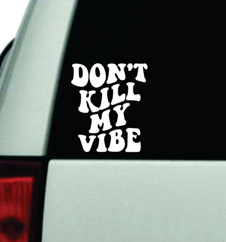Don't Kill My Vibe V4 Car Decal Truck Window Windshield JDM Bumper Sticker Vinyl Quote Boy Girls Funny Mom Milf Women Trendy Cute Aesthetic Funny