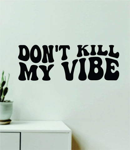 Don't Kill My Vibe V4 Quote Wall Decal Sticker Bedroom Room Art Vinyl Inspirational Girls Aesthetic Cute
