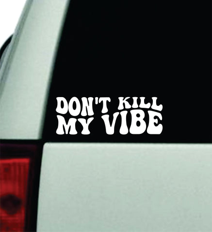 Don't Kill My Vibe V5 Car Decal Truck Window Windshield JDM Bumper Sticker Vinyl Quote Boy Girls Funny Mom Milf Women Trendy Cute Aesthetic Funny
