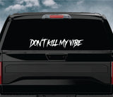 Don't Kill My Vibe V6 Wall Decal Car Truck Window Windshield JDM Sticker Vinyl Lettering Quote Boy Girl Funny Men Racing Sadboyz Broken Heart Club Stay Humble