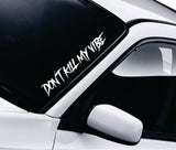 Don't Kill My Vibe V6 Wall Decal Car Truck Window Windshield JDM Sticker Vinyl Lettering Quote Boy Girl Funny Men Racing Sadboyz Broken Heart Club Stay Humble