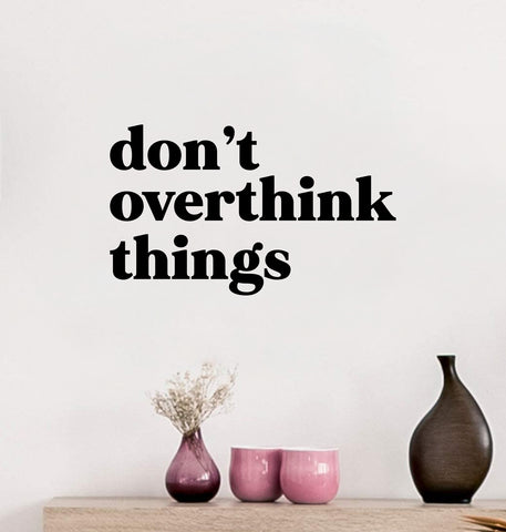 Don't Overthink Things Quote Wall Decal Sticker Vinyl Art Decor Bedroom Room Boy Girl Inspirational Motivational School Nursery Vibes