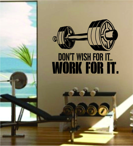 Don't Wish For It Work For It V2 Quote Fitness Health Work Out Gym Decal Sticker Wall Vinyl Art Wall Room Decor Weights Dumbbell Motivation Inspirational