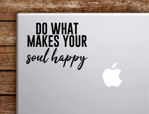 Do What Makes Your Soul Happy Laptop Wall Decal Sticker Vinyl Art Quote Macbook Apple Decor Car Window Truck Teen Inspirational Girls Good Vibes
