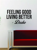 Drake Feeling Good Living Better Quote Decal Sticker Wall Vinyl Art Music Lyrics Home Decor Rap Hip Hop Inspirational OVO