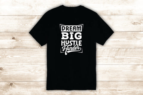 Dream Big Hustle Harder T-Shirt Tee Shirt Vinyl Heat Press Custom Inspirational Quote Teen Motivational Sports Gym