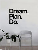 Dream Plan Do Quote Decal Sticker Wall Vinyl Art Home Decor Inspirational Beautiful Motivational Teen Bedroom Living Room Adventure
