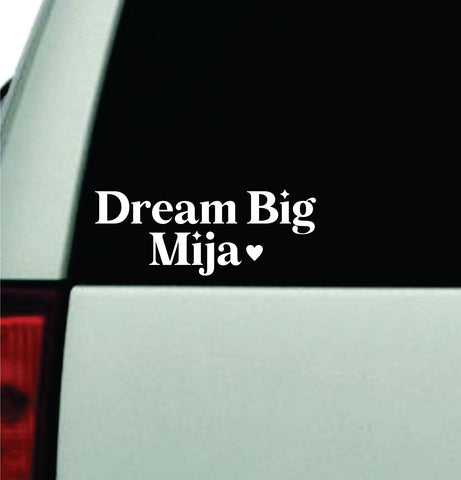 Dream Big Mija Car Decal Truck Window Windshield JDM Bumper Sticker Vinyl Quote Boy Girls Funny Mom Milf Women Trendy Cute Aesthetic Spanish Latina Inspirational